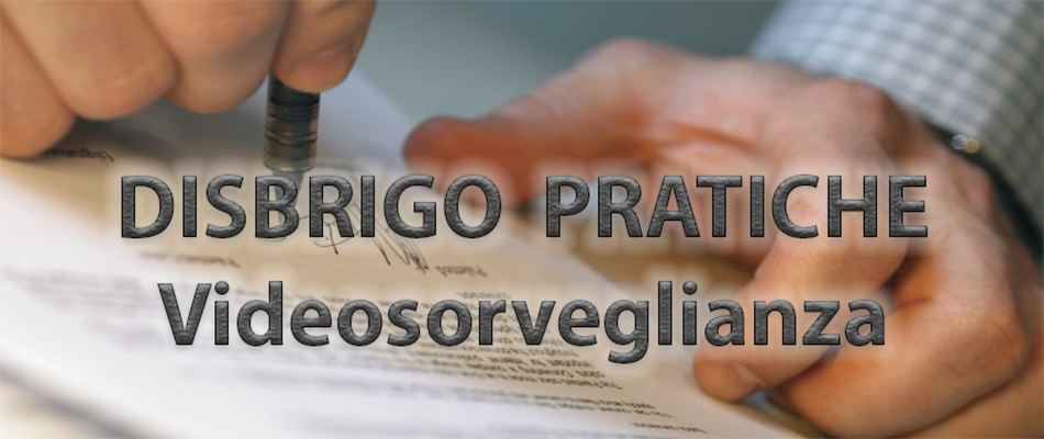 Disbrigo pratiche Videosorveglianza